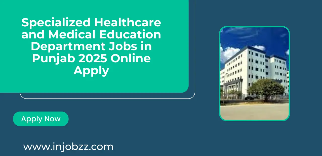 Specialized Healthcare and Medical Education Department Jobs in Punjab 2025 Online Apply