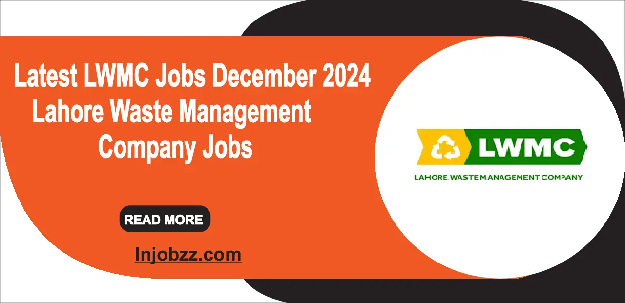 Latest LWMC Jobs December 2024 – Lahore Waste Management Company Jobs