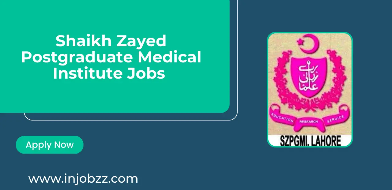 Shaikh Zayed Postgraduate Medical Institute Jobs 2025 Online Apply